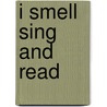 I Smell Sing and Read door Joann Cleland
