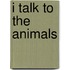 I Talk To The Animals
