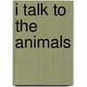 I Talk To The Animals door Barbara Morrison