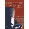 I Used to Be in Radio door Larry Matthews