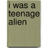 I Was a Teenage Alien