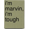 I'm Marvin, I'm Tough door Dominique Mertens