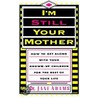 I'm Still Your Mother by Jane Adams