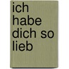 Ich habe dich so lieb by Joachim Ringelnatz