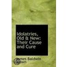 Idolatries, Old & New door James Baldwin Brown