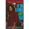 If I'm Gonna Love You by Rena A. Finney