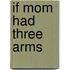 If Mom Had Three Arms