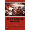 If We Choose To Fight by Douglas W. MacDougall