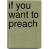 If You Want to Preach door Don DeWelt