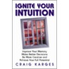 Ignite Your Intuition by Craig Karges