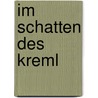 Im Schatten des Kreml door Brent Ghelfi