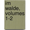 Im Walde, Volumes 1-2 door Wilhelm Eduard Drugulin