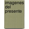 Imagenes del Presente by Valeria Gonzalez