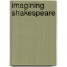 Imagining Shakespeare door Stephen Orgel