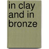 In Clay and in Bronze door Brinsley MacNamara