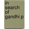In Search Of Gandhi P by Bal Ram Nanda