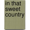 In That Sweet Country door Harry Middleton