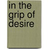 In The Grip Of Desire door Gale Holtz Golden