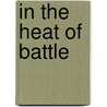 In The Heat Of Battle door Donough O'Brien