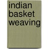 Indian Basket Weaving by Unknown