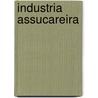 Industria Assucareira by Luiz Alves De Castilho