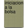 Iniciacion a la Bolsa by Jose Rodriguez