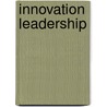 Innovation Leadership by Tim Porter-O'Grady