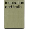 Inspiration And Truth by Reverend Phillips Brooks