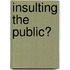 Insulting The Public?