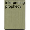 Interpreting Prophecy door Philip Edgcumbe Hughes