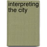 Interpreting The City by Truman A. Hartshorn