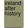Ireland After History by David Lloyd