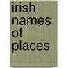 Irish Names Of Places door P.W. (Patrick Weston) Joyce