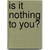 Is It Nothing To You? door Frederick S. Leahy