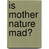 Is Mother Nature Mad?