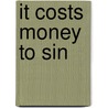 It Costs Money To Sin door Gerd de Ley