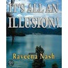 It's All An Illusion! by Raveena Nash