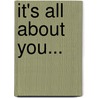 It's All About You... door E.G. Tarnowski