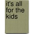 It's All for the Kids