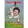 It's Not Just Cricket by Peter Walker