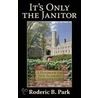 It's Only the Janitor door Roderic B. Park