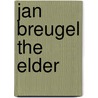 Jan Breugel The Elder door Arianne Faber Kolb