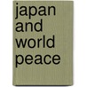 Japan And World Peace door Kiyoshi Karl Kawakami