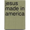 Jesus Made in America door Stephen J. Nichols