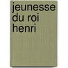 Jeunesse Du Roi Henri by Ponson Du Terrail