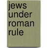 Jews Under Roman Rule door William Douglas Morrison