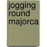 Jogging Round Majorca door Gordon West