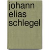 Johann Elias Schlegel door Eugen Wolff