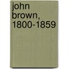 John Brown, 1800-1859 door Oswald Garrison Villard