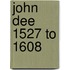 John Dee 1527 To 1608